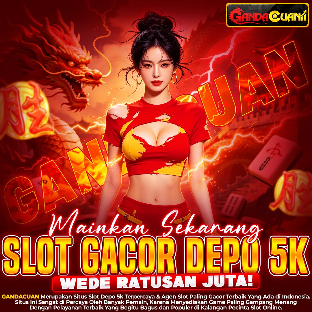 GANDACUAN : Slot Depo 5k Favorit Utama Deposit 5000 Dana Paling Diminati